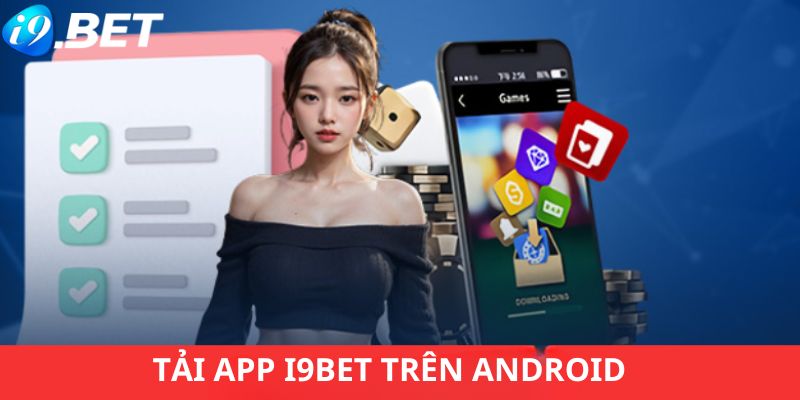 Cách cài đặt App i9bet trên Android mà thành viên nhất định phải nắm vững