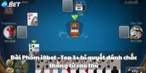 Bài Phỏm i9bet - Top 3+ bí quyết đánh chắc thắng từ cao thủ