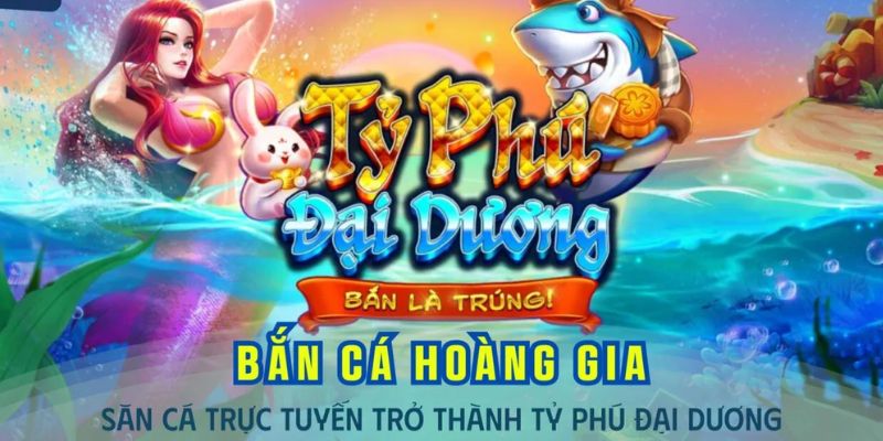 Bắn cá tỷ phú đại dương có giao diện 3D ấn tượng