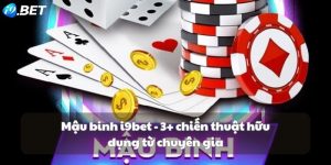 Mậu binh i9bet - 3+ chiến thuật hữu dụng từ chuyên gia