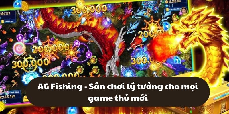 AG Fishing - Sân chơi lý tưởng cho mọi game thủ mới