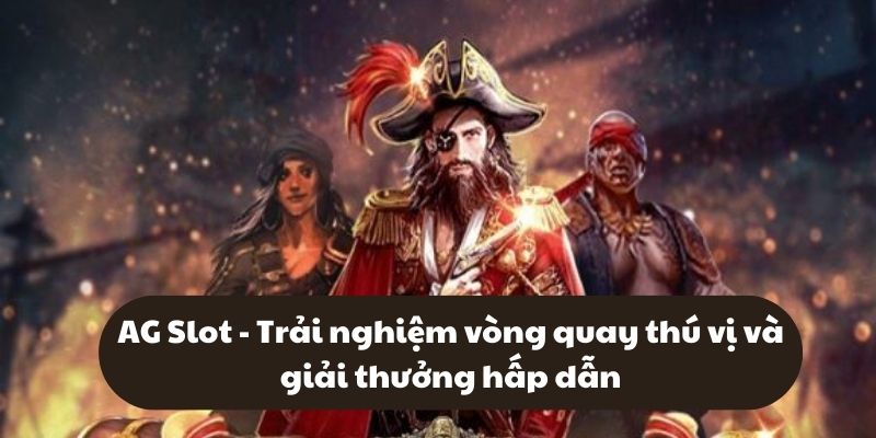 AG Slot - Trải nghiệm vòng quay thú vị và giải thưởng hấp dẫn